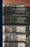 The Robert Campbell Genealogy: A Record of the Descendants of Robert Campbell of County Tyrone, Ulster, Ireland 1016001347 Book Cover