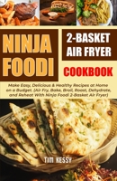 Ninja Foodi 2-Basket Air Fryer Cookbook: Make Easy, Delicious & Healthy Recipes at Home on a Budget. B08VCQPBVL Book Cover