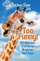 Chicken Soup for the Soul: Too Funny!: 101 Hilarious Stories to Brighten Your Days 1611590892 Book Cover