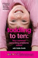 Toddling to Ten: Your Common Parenting Problems Solved - The Netmums Guide to the Challenges of Childhood 075531607X Book Cover