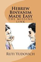 Hebrew Binyanim Made Easy: The Missing Link 1517303338 Book Cover
