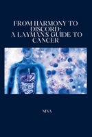 From Harmony to Discord: A Layman's Guide to Cancer 3384248724 Book Cover