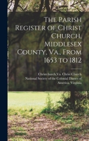 The Parish Register of Christ Church, Middlesex County, Va., From 1653 to 1812 1015497683 Book Cover