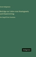 Beiträge zur Lehre vom Staatsgesetz und Staatsvertrag: Der Begriff des Gesetzes (German Edition) 3563927979 Book Cover