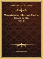 Memoria Sobre El Fuero De Madrid, Del Año De 1202... 1279753064 Book Cover