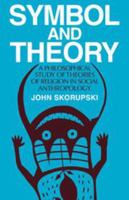Symbol and Theory:A Philosophical Study of Theories of Religion in Social Anthropology 0521272521 Book Cover