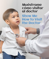 Muéstrame cómo visitar al doctor / Show Me How to Visit the Doctor (Point to Books) 1595729305 Book Cover