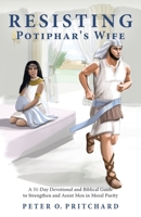 Resisting Potiphar's Wife : A 31-Day Devotional & Biblical Guide to Strengthen and Assist Men in Moral Purity 1643882996 Book Cover