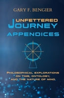 Unfettered Journey Appendices: Philosophical Explorations on Time, Ontology, and the Nature of Mind 1648860044 Book Cover