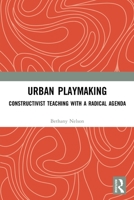 Urban Playmaking: Constructivist Teaching with a Radical Agenda 0367559293 Book Cover