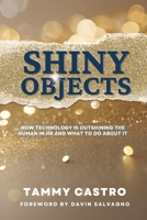 Shiny Objects: How Technology Is Outshining The Human In HR And What To Do About It B0F4MCT7FL Book Cover