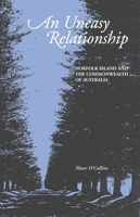 An Uneasy Relationship: Norfolk Island and the Commonwealth of Australia 1921666986 Book Cover