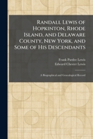 Randall Lewis of Hopkinton, Rhode Island, and Delaware County, New York, and Some of His Descendants: A Biographical and Genealogical Record 1025942159 Book Cover