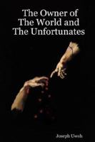 The Owner of the World and the Unfortunates 1847997775 Book Cover