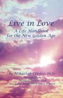 Live in Love: A Life Handbook for the New Golden Age 0982781806 Book Cover