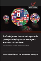 Refleksje na temat utrzymania pokoju miedzynarodowego - Kelsen z Freudem (Polish Edition) 6209438989 Book Cover