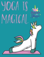 Yoga Is Magical: Unique Journal & Doodle Diary for unicorn and Yoga lover: 110 Pages of Lined & Blank Paper for Writing and Drawing (Unicorn Notebooks) 1676364811 Book Cover