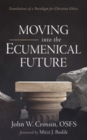 Moving into the Ecumenical Future 1666737534 Book Cover