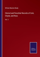 Clerical and Parochial Records of Cork, Cloyne, and Ross; Volume II 1016546904 Book Cover
