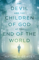 The Devil and the Children of God at the End of the World 1544518919 Book Cover