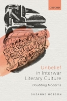 Unbelief in Interwar Literary Culture: Doubting Moderns 0192846477 Book Cover