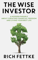 The Wise Investor: A Modern Parable About Creating Financial Freedom and Living Your Best Life 1937832732 Book Cover