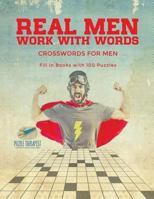 Real Men Work with Words - Crosswords for Men - Fill in Books with 100 Puzzles 1541943708 Book Cover