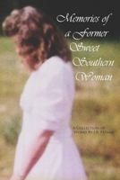 Memories of a Former Sweet Southern Woman: A Collection of Works by J.B. Palmer 1706285906 Book Cover