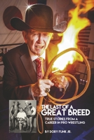 The Last of a Great Breed: True Stories From A Career in Pro Wrestling 166785058X Book Cover