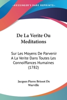 de la Verit�: Ou M�ditations Sur Les Moyens de Parvenir � La V�rit� Dans Toutes Les Connoissances Humaines 1274466245 Book Cover