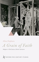 A Grain of Faith: Religion in Mid-Century British Literature 0198828578 Book Cover