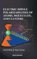 Electric-Dipole Polarizabilities of Atoms, Molecules and Clusters 9810224931 Book Cover