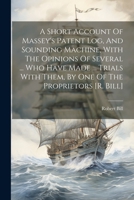A Short Account Of Massey's Patent Log, And Sounding Machine, With The Opinions Of Several ... Who Have Made ... Trials With Them, By One Of The Propr 1021287032 Book Cover