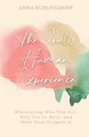 The Soul's Human Experience: Discovering Who You Are, Why You’re Here, and What Your Purpose Is null Book Cover