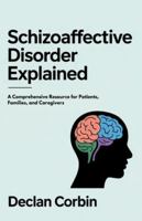 Schizoaffective Disorder Explained: A Comprehensive Resource for Patients, Families, and Caregivers B0G4PHHMPL Book Cover