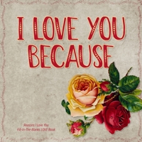 I Love You Because: Reasons I love you - Fill in the blanks LOVE book (gray vintage flowers) 171029874X Book Cover