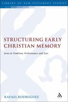 Structuring Early Christian Memory: Jesus in Tradition, Performance and Text 0567663086 Book Cover