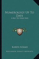 Numerology Up To Date: A Key To Your Fate 1428622330 Book Cover