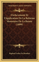 L'Achevement Et L'Application De La Reforme Monetaire De La Russie (1899) 1145281532 Book Cover