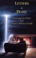 Letters to Pearl Book 2: Growing in Christ into Deeper Biblical Truth 1514338270 Book Cover