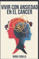 Vivir con Ansiedad en el Cáncer. Guía Práctica para afrontar el miedo y recuperar la serenidad: Estrategias psicológicas para pacientes, familiares y ... en el proceso oncológico (Spanish Edition) B0F4NHC76S Book Cover