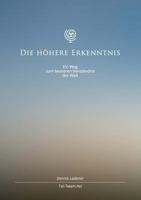 Die höhere Erkenntnis: Ein Weg zum besseren Verständnis der Welt 3735788688 Book Cover