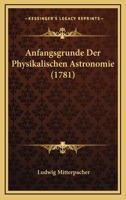 Anfangsgrunde Der Physikalischen Astronomie (1781) 1166052680 Book Cover