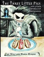 The Three Little Pigs and Other Imperialist Propaganda 0988859912 Book Cover
