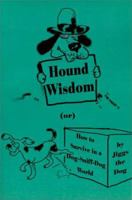 Hound Wisdom: Or How to Survive in a Dog-Sniff-Dog World 0595132618 Book Cover