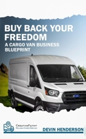 Buy Back Your Freedom: A Cargo Van Business Blueprint B0DS13JFMT Book Cover