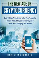 The New Age of Cryptocurrency: Bitcoin and Cryptocurrency Technologies for Beginners. Everything a Beginner, Like You, Needs to Know about Cryptocurrency (Blockchain, Ethereum, Investing, Mining) 1978031874 Book Cover