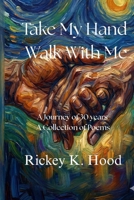 Take My Hand and Walk with Me: A Collection of Selected Poems 0967845769 Book Cover