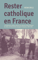 Rester Catholique En France: L'Encadrement Religieux Destin� Aux Migrants Belgo-Flamands Du Lillois, de Paris Et Des Campagnes Fran�aises, 1850-1960 9462701865 Book Cover