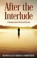 After The Interlude: A Dialogue About Death And Beyond 4867524727 Book Cover